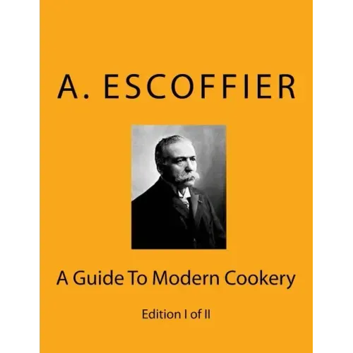 Escoffier: A Guide To Modern Cookery: Edition I of II
