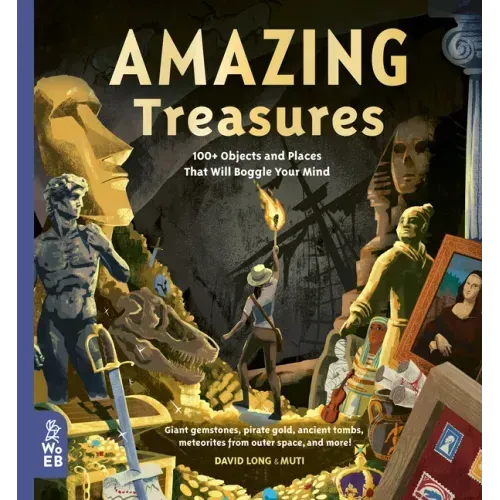 Amazing Treasures: 100+ Objects and Places That Will Boggle Your Mind