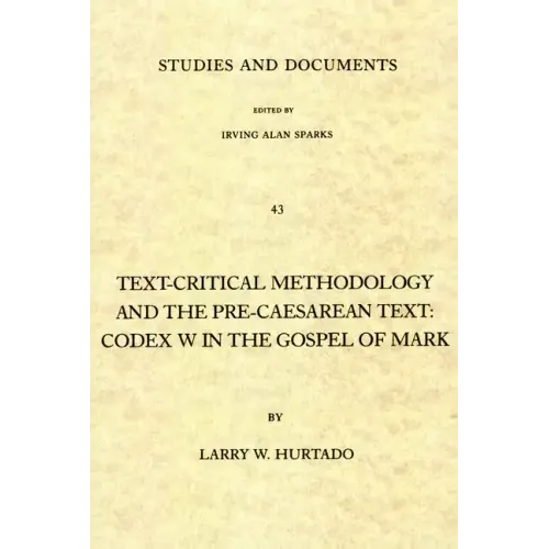 Text-Critical Methodology and the Pre-Caesarean Text: Codex W in the Gospel of Mark