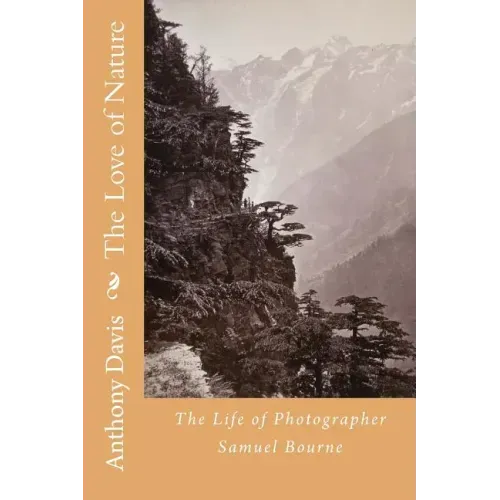The Love of Nature: The Life of Photographer Samuel Bourne