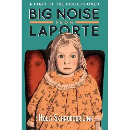Big Noise from LaPorte: A Diary of the Disillusioned
