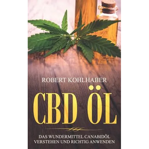 CBD Öl: Das Wundermittel Canabidöl verstehen und richtig anwenden: I Mit diesem CBD Handbuch gegen Stress, Depression und Schlafstörungen ankämpfen.