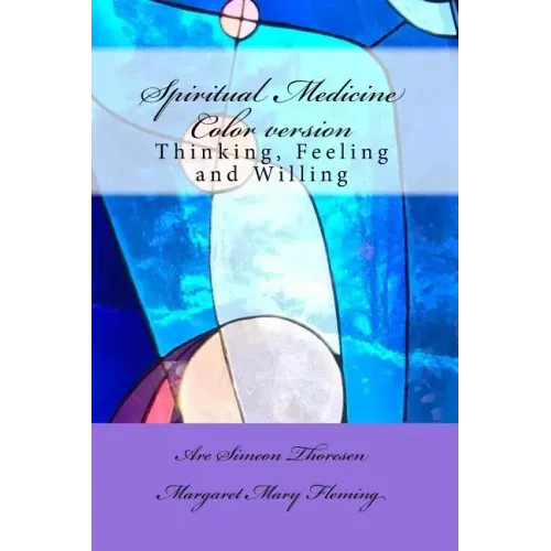 Spiritual Medicine: Thinking, Feeling and Willing (Full Colour version)