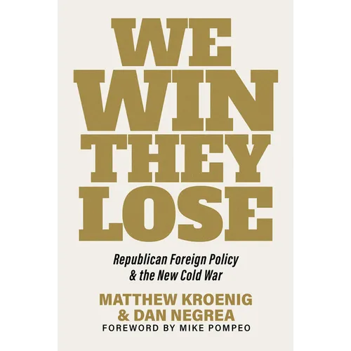 We Win, They Lose: Republican Foreign Policy and the New Cold War