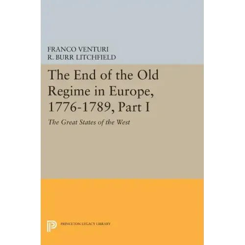 The End of the Old Regime in Europe, 1776-1789, Part I: The Great States of the West