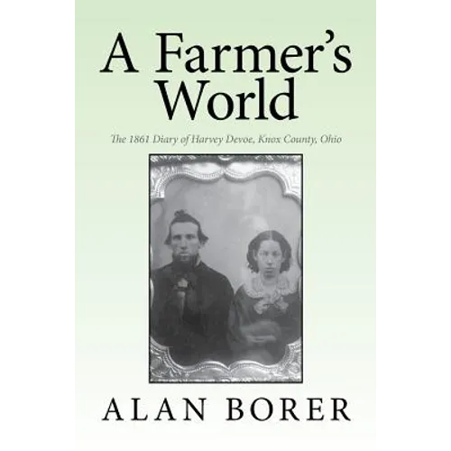 A Farmer's World: The 1861 Diary of Harvey Devoe, Knox County, Ohio