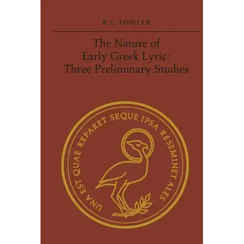 The Nature of Early Greek Lyric: Three Preliminary Studies