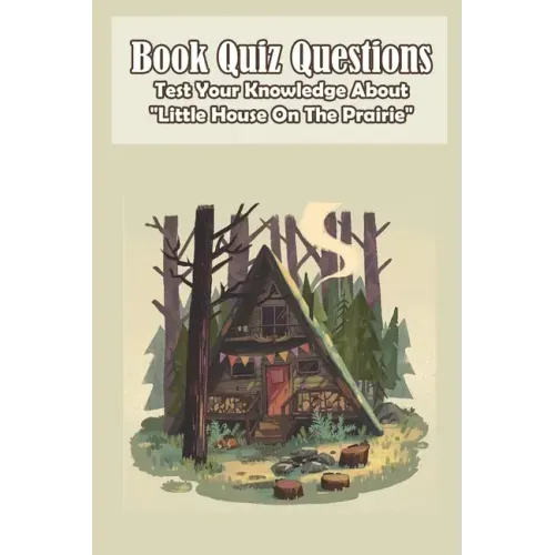 Book Quiz Questions Test Your Knowledge About Little House On The Prairie: Little House