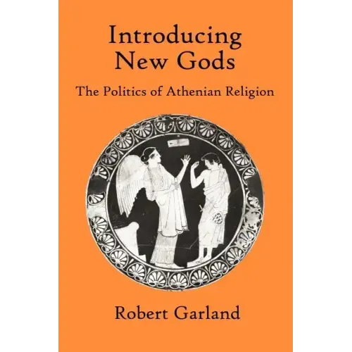 Introducing New Gods: The Politics of Athenian Religion
