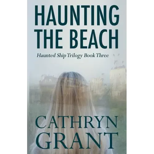 Haunting the Beach: The Haunted Ship Trilogy Book Three