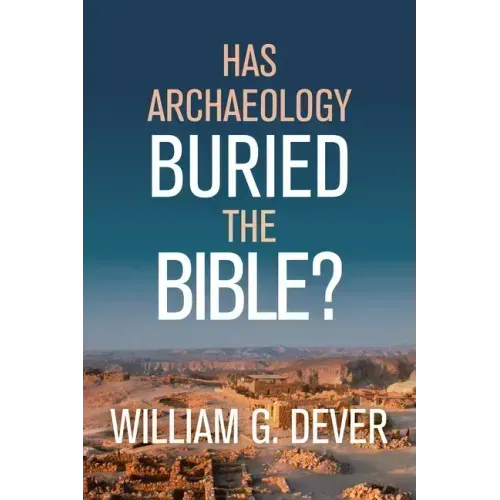 Has Archaeology Buried the Bible?