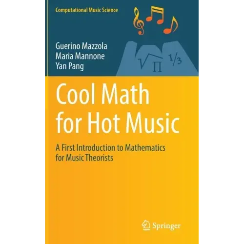 Cool Math for Hot Music: A First Introduction to Mathematics for Music Theorists