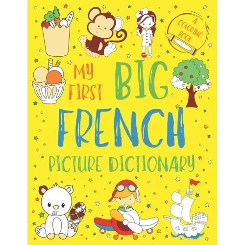 My First Big French Picture Dictionary: Two in One: Dictionary and Coloring Book - Color and Learn the Words - French Book for Kids with Translation a
