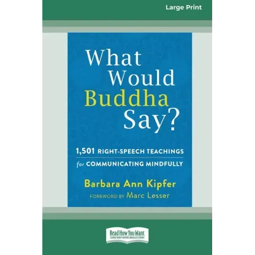 What Would Buddha Say?: 1,501 Right-Speech Teachings for Communicating Mindfully (16pt Large Print Edition)