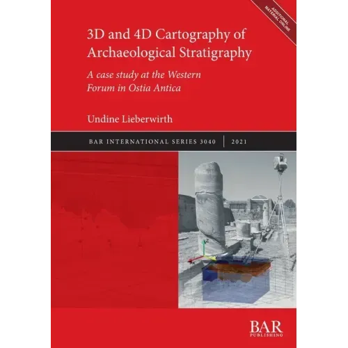 3D and 4D Cartography of Archaeological Stratigraphy: A case study at the Western Forum in Ostia Antica