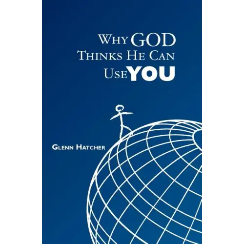 Why God Thinks He Can Use You