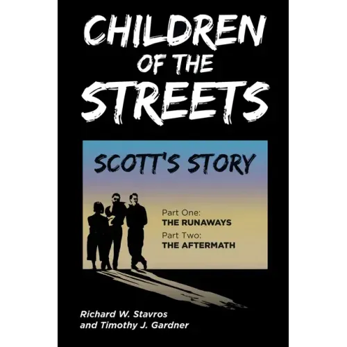 Children of the Streets: Scott's Story: Part One: The Runaways, Part Two: The Aftermath