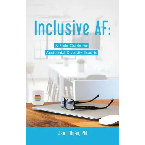 Inclusive AF: A Field Guide for Accidental Diversity Experts
