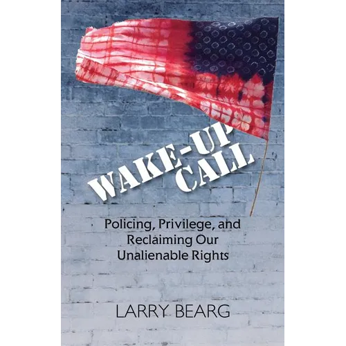 Wake-Up Call: Policing, Privilege, and Reclaiming Our Unalienable Rights