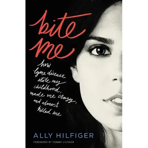 Bite Me: How Lyme Disease Stole My Childhood, Made Me Crazy, and Almost Killed Me - Paperback