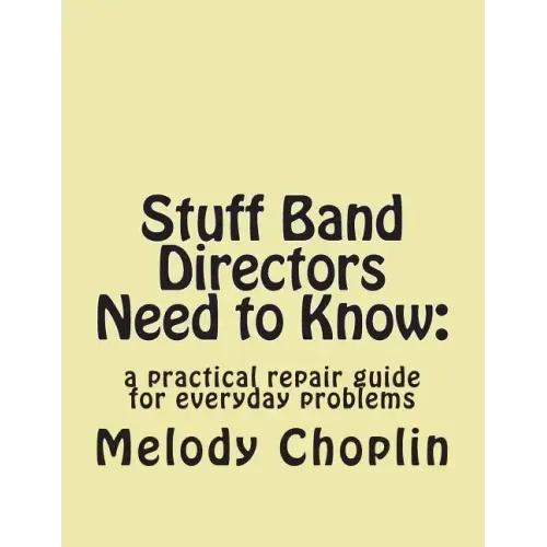 Stuff Band Directors Need to Know: a practical repair guide for everyday problems