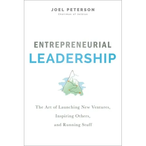 Entrepreneurial Leadership: The Art of Launching New Ventures, Inspiring Others, and Running Stuff