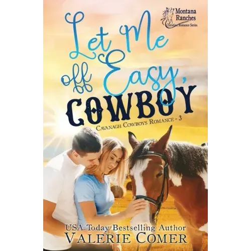 Let Me Off Easy, Cowboy: a Montana Ranches Christian Romance