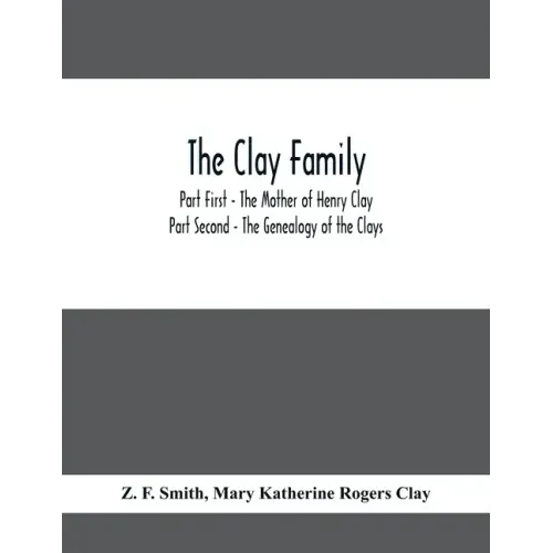 The Clay Family; Part First - The Mother of Henry Clay; Part Second - The Genealogy of the Clays