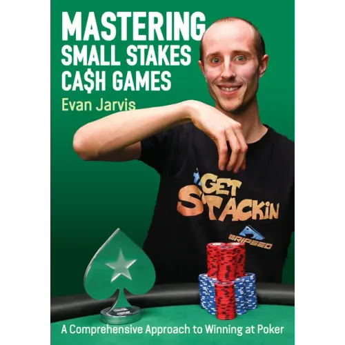 Mastering Small Stakes Cash Games: A Comprehensive Approach to Winning at Poker