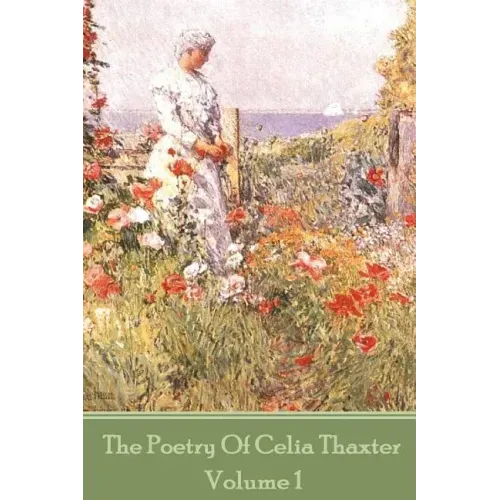 The Poetry of Celia Thaxter - Volume I