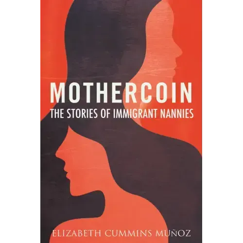 Mothercoin: The Stories of Immigrant Nannies