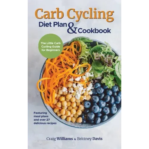 Carb Cycling Diet Plan & Cookbook: The Little Carb Cycling Guide for Beginners