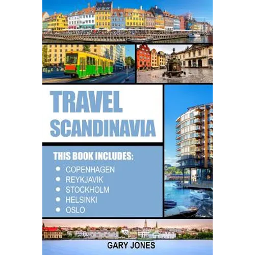 Scandinavia Travel Guide: The Best Of Copenhagen, Reykjavik, Stockholm, Helsinki, Oslo