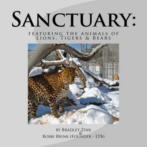 Sanctuary: featuring the animals of Lions, Tigers & Bears