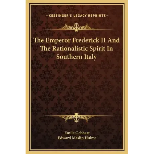 The Emperor Frederick II and the Rationalistic Spirit in Southern Italy