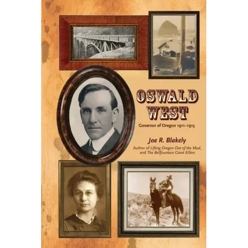 Oswald West: Governor of Oregon 1911-1915