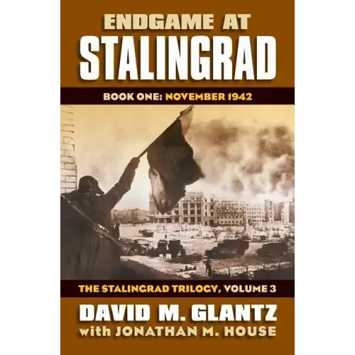 Endgame at Stalingrad: Book One: November 1942, the Stalingrad Trilogy, Volume 3