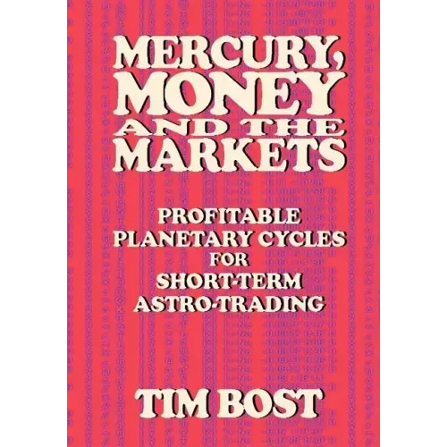 Mercury, Money and the Markets: Profitable Planetary Cycles for Short-Term Astro-Trading
