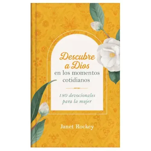 Descubre a Dios En Los Momentos Cotidianos: 180 Devocionales Para La Mujer
