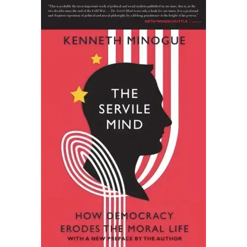 The Servile Mind: How Democracy Erodes the Moral Life