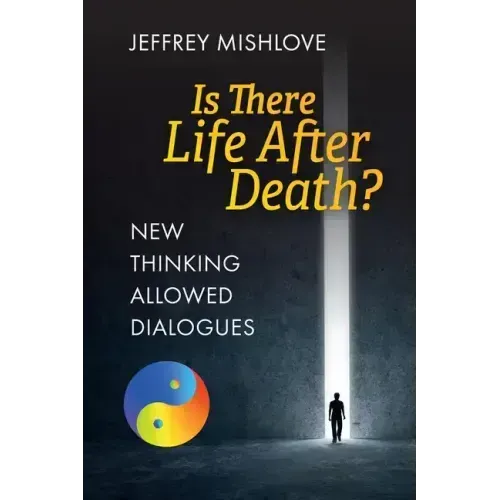 New Thinking Allowed Dialogues: Is There Life After Death?