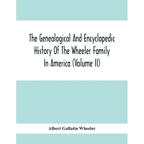 The Genealogical And Encyclopedic History Of The Wheeler Family In America (Volume Ii)