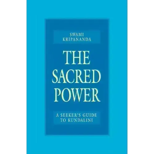 The Sacred Power: A Seeker's Guide to Kundalini