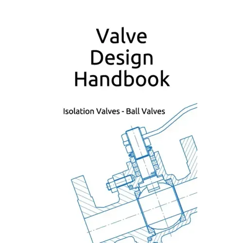 Valve Design Handbook: Isolation Valves - Ball Valves