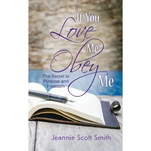 If you Love Me Obey Me: The Secret to Purpose and Freedom