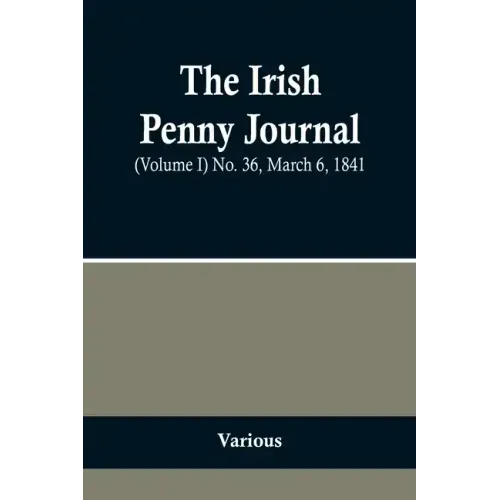 The Irish Penny Journal, (Volume I) No. 36, March 6, 1841