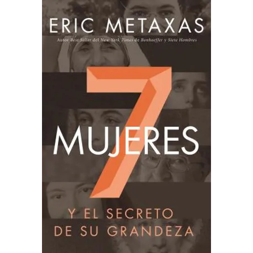 Siete mujeres: Y el secreto de su grandeza