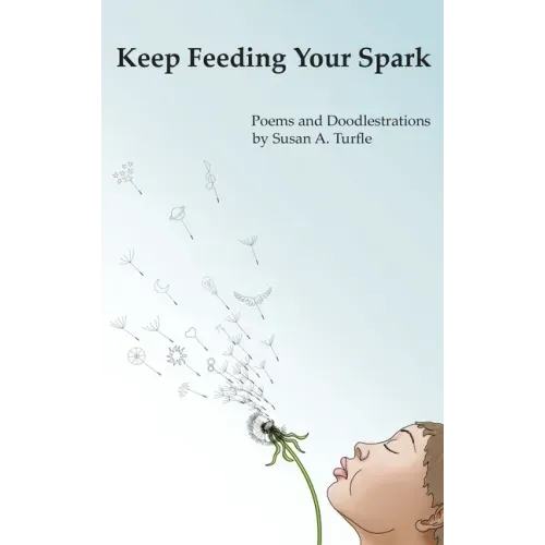 Keep Feeding Your Spark: A Collection of Children's Poems to Nurture Critical Thinking, Curiosity, Gratitude and Humor
