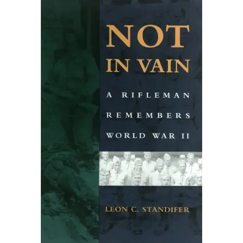 Not in Vain: A Rifleman Remembers World War II
