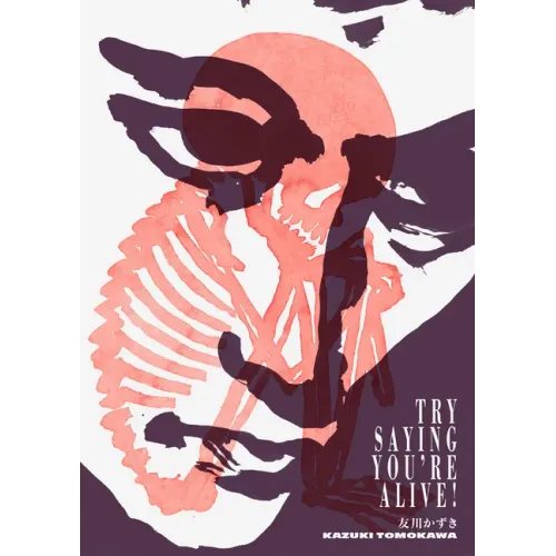Try Saying You're Alive!: Kazuki Tomokawa in His Own Words